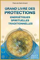 Grand livre des protections énergétiques, spirituelles et traditionnelles