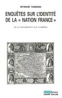 Enquêtes sur l'identité de la nation France, de la Renaissance aux Lumières