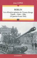 Berlin, Les offensives géantes de l'Armée Rouge : Vistule, Oder, Elbe (12 janvier - 9 mai 1945)