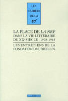 Les entretiens de la Fondation des Treilles, 3, La place de «La NRF» dans la vie littéraire du XXᵉ siècle, (1908-1943)