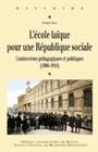 L'Ecole laïque pour une République sociale, Controverses pédagogiques et politiques (1900-1914)