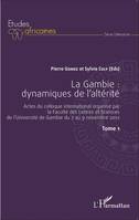 1, La Gambie : dynamiques de l'altérité Tome1, Actes du colloque international organisé par la Faculté des Lettres et Sciences de - l'Université de Gambie du 7 au 9 novembre 2012