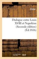 Dialogue entre Louis XVIII et Napoléon (Seconde édition)