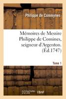 Mémoires de Messire Philippe de Comines, seigneur d'Argenton. Tome 1