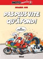 Motomania., 13, Motomania - Tome 13, Pas plus vite qu'à fond !