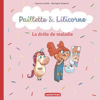 Paillette & Lilicorne, 4, La drôle de maladie