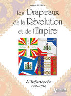 Les drapeaux de la Révolution et de l'Empire - l'infanterie, [1786-1815], l'infanterie, [1786-1815]