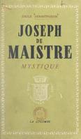 Joseph de Maistre mystique, Ses rapports avec le martinisme, l'illuminisme et la franc-maçonnerie, l'influence des doctrines mystiques et occultes sur sa pensée religieuse