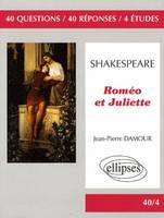 Shakespeare, Roméo et Juliette, 40 questions, 40 réponses, 4 études