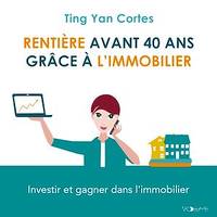 Rentière avant 40 ans grâce à l’immobilier, Investir et gagner dans l’immobilier