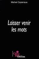 Laisser venir les mots