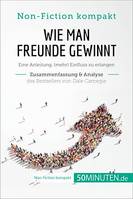 Wie man Freunde gewinnt. Zusammenfassung & Analyse des Bestsellers von Dale Carnegie, Eine Anleitung, (mehr) Einfluss zu erlangen