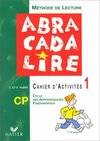 Abracadalire : Lecture. cahier d'activités CP Tome I, méthode de lecture CP