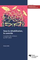 Sous la réhabilitation, le contrôle, La justice des mineurs au XXIe siècle