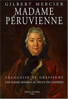 Madame Péruvienne, Françoise de Graffigny, une femme sensible au siècle des Lumières