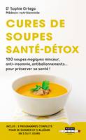 Cures de Soupes Santé-Détox, 100 soupes magiques antiballonnements, minceur, anti-insomnie et 3 programmes complets pour préserver votre santé !