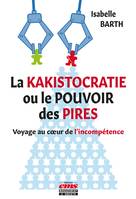 La kakistocratie ou le pouvoir des pires, Voyage au cœur de l'incompétence