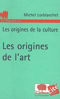 les origines de la culture, de l'art