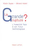 La grande rupture ? l'humanité face à son futur technologique