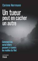 Un tueur peut en cacher un autre, comment les serial killers passent à travers les mailles du filet