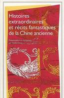 Chefs-d'oeuvre de la nouvelle., 2, Histoires extraordinaires et récits fantastiques de la Chine ancienne