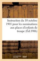 Instruction du 10 octobre 1901 pour les nominations aux places d'enfants de troupe (Éd.1906), et l'admission dans les écoles militaires préparatoires et à l'Orphelinat Hériot