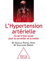 L'Hypertension artérielle, Ce qu'il faut savoir pour la surveiller et la traiter