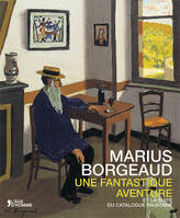 Marius Borgeaud - une fantastique aventure et la suite du catalogue raisonné