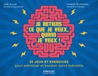 Je retiens ce que je veux, quand je veux !, 35 jeux et exercices pour entraîner et booster votre mémoire.