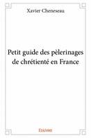 Petit guide des pèlerinages de chrétienté en france