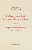 Galilée, cosmologie et science du mouvement, suivi de Regard sur l'empirisme au XXe sicèle