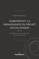 Durkheim et la (re)naissance du projet sociologique, suivi de Remarques sur les origines de la sociologie