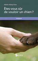 ETES-VOUS SUR DE VOULOIR UN CHIEN ?