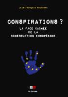 Conspirations ?, La face cachée de la construction européenne