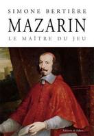 Mazarin. Le maÃ®tre du jeu, le maître du jeu