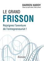 Le grand frisson - Rejoignez l'aventure de l'entrepreneuriat !, Rejoignez l'aventure de l'entrepreneuriat !