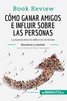 Cómo ganar amigos e influir sobre las personas de Dale Carnegie (Análisis de la obra), La manera ideal de influir en los demás