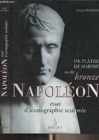 De plâtre, de marbre ou de bronze, Napoléon - Essai d'iconographie sculptée, essai d'iconographie sculptée