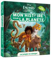 ENCANTO, LA FANTASTIQUE FAMILLE MADRIGAL  - Mon histoire pour la planète - La jungle en danger