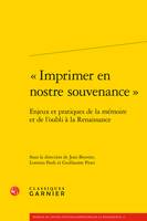 « Imprimer en nostre souvenance », Enjeux et pratiques de la mémoire et de l'oubli à la Renaissance