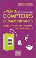 La vérité sur les nouveaux compteurs communicants - Ecologie, économie, santé, législation...