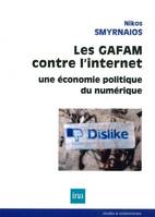 Les Gafam Contre l'Internet, Une Économie Politique du Numérique