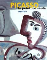 picasso la peinture seule 1961-1972, [exposition, Nantes, Musée des beaux-arts, 5 octobre 2001-14 janvier 2002]