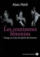 Les continents féminins : Voyage au coeur du plaisir féminin, voyage au coeur du plaisir des femmes