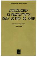 Catholiques et protestants dans le pays de Vaud, histoire et population, 1536-1986