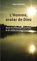 L'Homme, avatar de Dieu, Essai de philosophie pratique et de médecine expérimentale