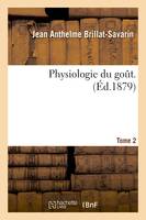 Physiologie du gout. Tome 2