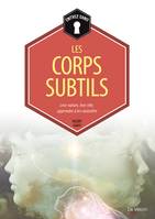 Les corps subtils / leur nature, leur rôle, apprendre à les connaître