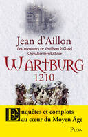 Les aventures de Guilhem d'Ussel, chevalier troubadour / Wartburg 1210