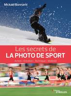 Les secrets de la photo de sport, Action - Émotion - Technique - Matériel